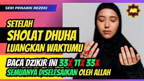 SETELAH SHOLAT DHUHA LUANGKAN WAKTU BACA DZIKIR INI 33X 11X 33X