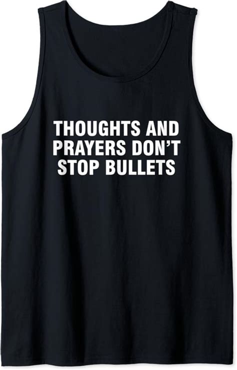 Thoughts And Prayers Dont Stop Bullets Tank Top Clothing