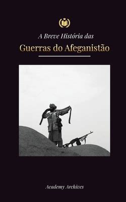 A Breve Hist Ria Das Guerras Do Afeganist O 1970 1991 Opera O