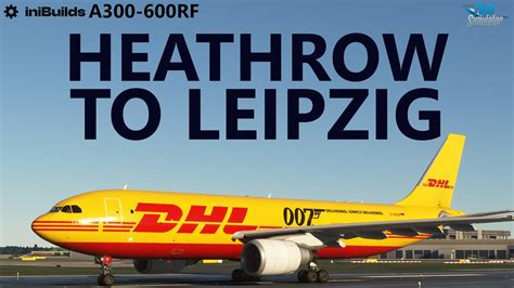 MSFS IniBuilds A300 600F DHL Ops Heathrow To Leipzig On VATSIM