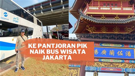 Baru Bus Wisata Jakarta BW 9 Ke Pantjoran PIK Chinatown Pantai Maju