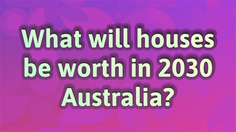 What Will Houses Be Worth In 2030 Australia Youtube