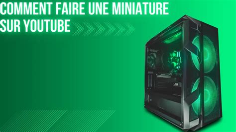 COMMENT FAIRE UNE MINIATURE YOUTUBE YouTube