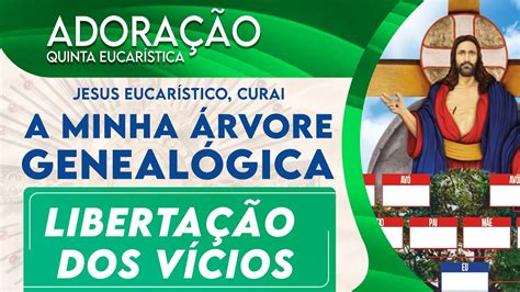 JESUS EUCARÍSTICO CURAI MINHA ÁRVORE GENEALÓGICA DOS VÍCIOS ADORAÇÃO