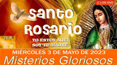 SANTO ROSARIO DE HOY MIÉRCOLES 3 DE MAYO DE 2023MISTERIOS GLORIOSOS