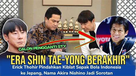 Era Shin Tae Yong Berakhir Nama Akira Nishino Jadi Calon Pengganti Sty