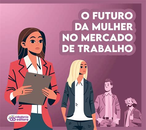 O Futuro Da Mulher No Mercado De Trabalho Editora Cidadania