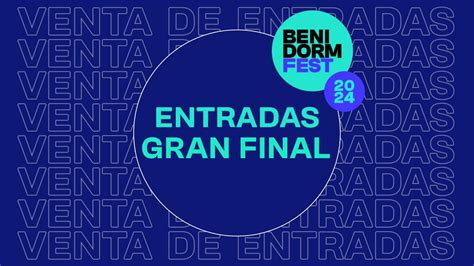 Ya A La Venta Las Entradas De La Gran Final Del Benidorm Fest 2024