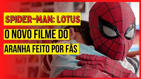 Conhe A Homem Aranha Lotus Filme Sobre O Her I Criado Por F S Youtube