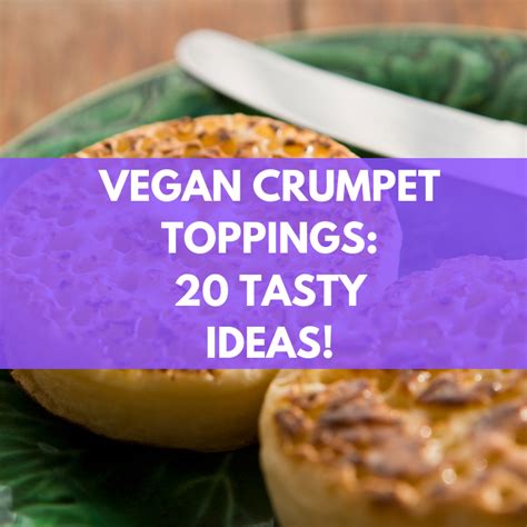 Vegan Crumpet Toppings: 20 Tasty Ideas!