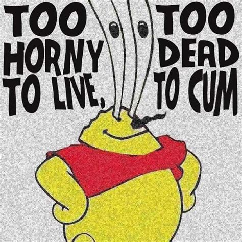 Too Horny To Live Too Dead To Cum R Dontdeadopeninside