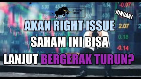 Akan Melakukan Right Issue Saham Ini Berpotensi Kembali Bergerak Turun