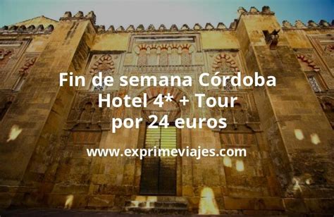 Fin De Semana En C Rdoba Hotel Tour Por P P Noche