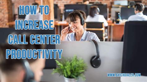 7 Tips For Increasing Call Center Productivity Best Systems