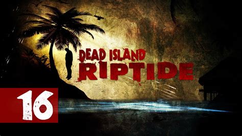 Dead Island Riptide Walkthrough [co Op] Part 16 Prisoner Ownage Youtube