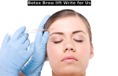 Botox Brow Lift Write For Us Contribute And Submit Post