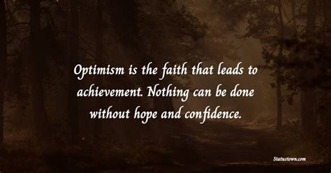 Optimism Is The Faith That Leads To Achievement Nothing Can Be Done