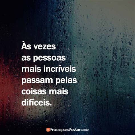 S Vezes As Pessoas Mais Incr Veis Frases Para Postar