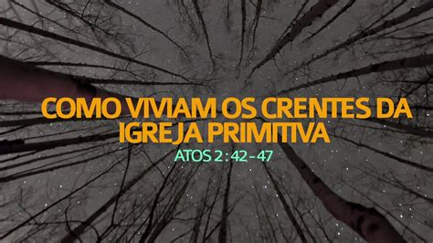 Como Viviam Os Crentes Da Igreja Primitiva Atos Rev