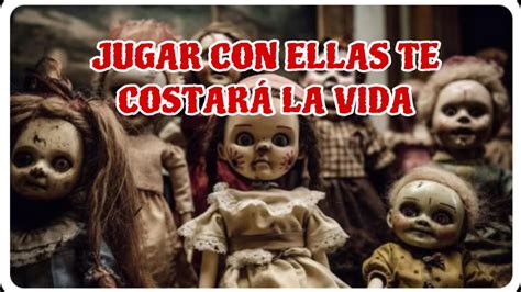 MUÑECAS POSEÍDAS POR DEMONIOS CASOS REALES NUNCA JUEGUES CON ELLAS O