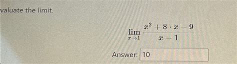 Solved Evaluate The Limit Limx→1x2 8 X 9x 1answer