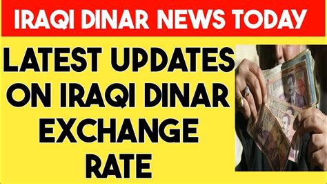 IRAQI DINAR LATEST UPDATES ON IQD EXCHANGE RATE IRAQI DINAR NEWS TODAY