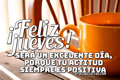 ¡feliz Jueves SerÁ Un Excelente DÍa Porque Tu Actitud Siempre Es