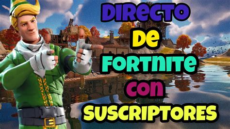 Directo De Fortine Con Suscriptores Y Pro Player Top Mundial Youtube