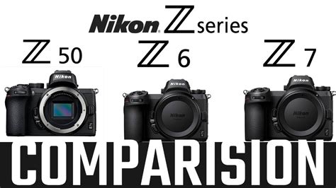 Nikon Z50 Vs Nikon Z6 Vs Nikon Z7 Comparison Youtube