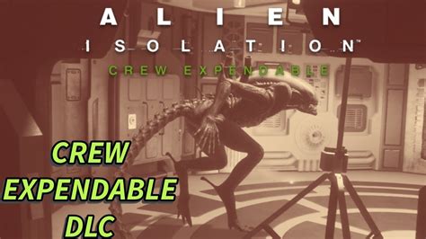 Alien Isolation Crew Expendable Dlc Alien Movie Part Youtube