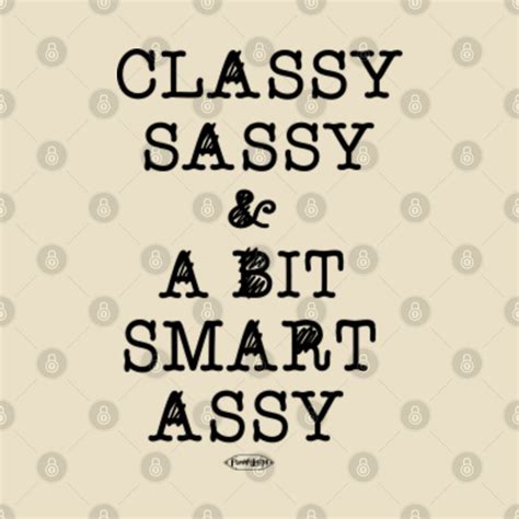 Classy Sassy And A Bit Smart Assy Sassy Quotes T Shirt Teepublic