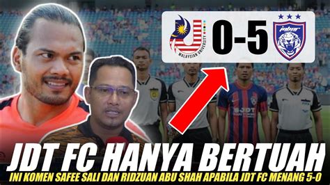 Jdt Fc Hanya Bertuah Ini Komen Safee Sali Dan Ridzuan Abu Shah