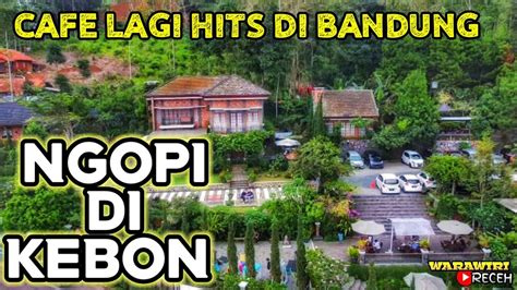 NGOPI DI KEBON JATIHANDAP BANDUNG CAFE YANG LAGI HITS DI BANDUNG