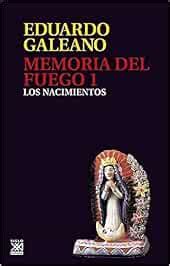 Memoria Del Fuego Los Nacimientos Biblioteca Eduardo Galeano