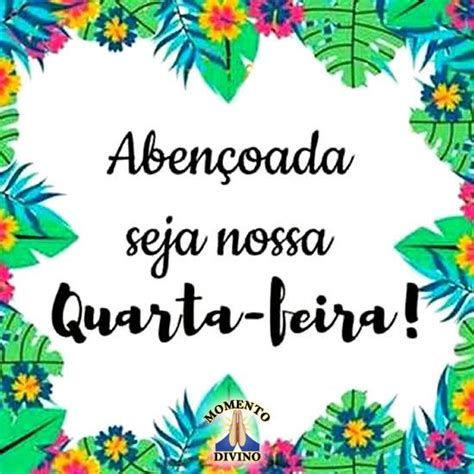 Abençoada quarta feira Boa tarde quarta feira Feliz quarta feira