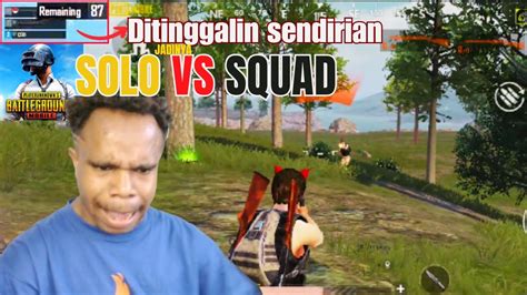 Begini Jadinya Ditinggalin Teman Solo Vs Squad Pubg Mobile Youtube