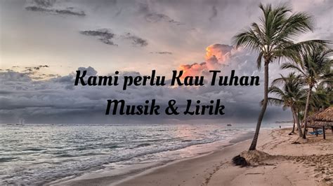 Kami Perlu Kau Tuhan Lagu Rohani Lirik YouTube