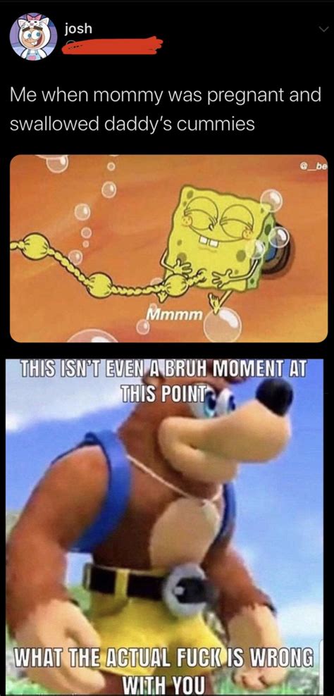 Yum This Isn T Even A Bruh Moment At This Point What The Actual Fuck