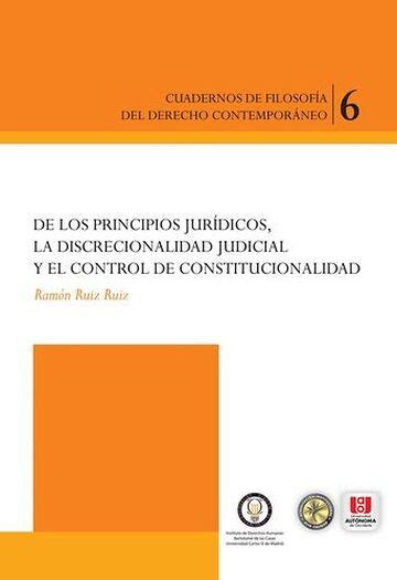 De los principios jurídicos la discrecionalidad judicial y el control