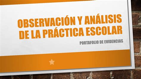 Observaci N Y An Lisis De La Pr Ctica Escolar Portafolio De Evidencias