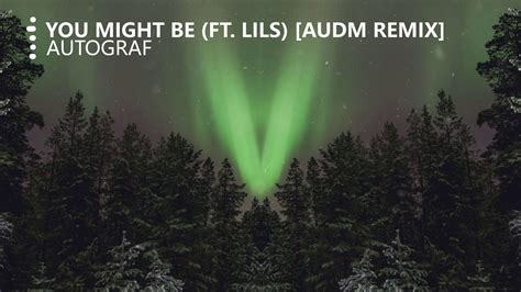 Autograf You Might Be Ft Lils Audm Remix Youtube