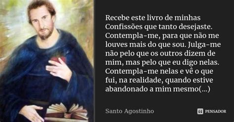 Recebe Este Livro De Minhas Confiss Es Santo Agostinho Pensador