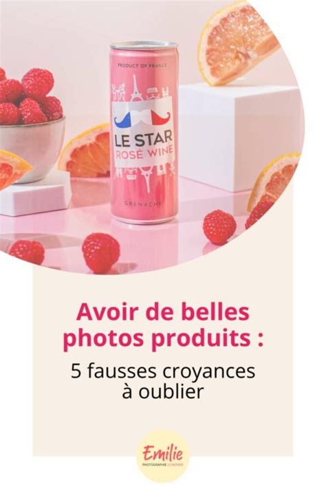 Avoir De Belles Photos Produits 5 Fausses Croyances à Oublier