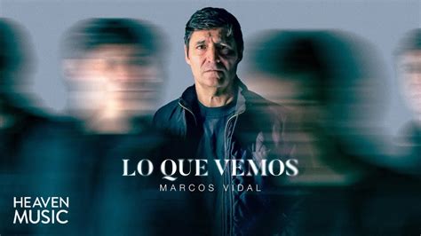 Marcos Vidal Lo Que Vemos Álbum Visualizer YouTube