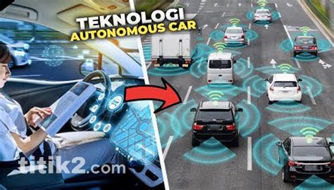 Kemajuan Teknologi Mengenal Lebih Dekat Mobil Otonom