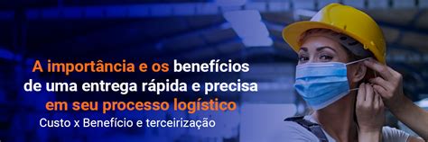 A Importância E Os Benefícios De Uma Entrega Rápida E Precisa Em Seu