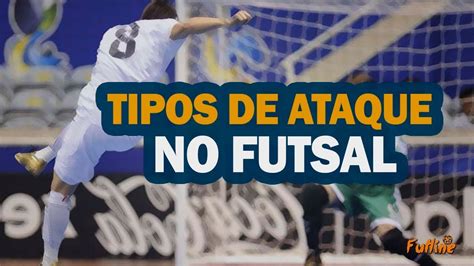 Sistema Ofensivo No Futsal Os Tipos De Ataque Youtube