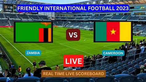 Zambia Vs Cameroon Live Score Update Today Friendly International