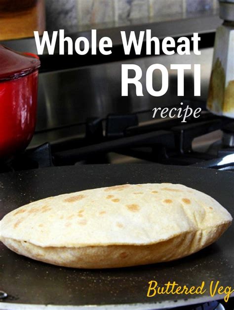 The Many Virtues Of Whole Wheat Roti Recipe Roti Recipes Whole