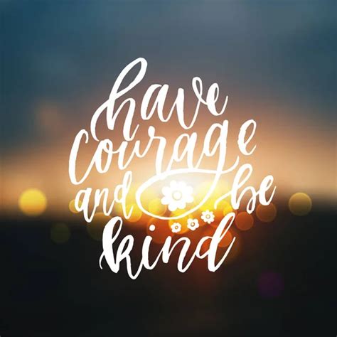 Have Courage And Be Kind Vector Images Have Courage And Be Kind